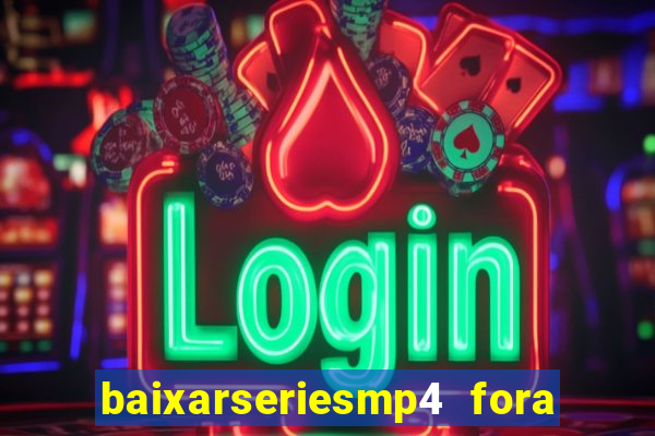 baixarseriesmp4 fora do ar